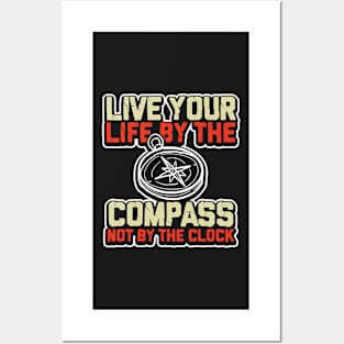 Live your life by the compass not the clock Posters and Art